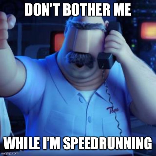 Dad taking to Flint Lockwood | DON’T BOTHER ME WHILE I’M SPEEDRUNNING | image tagged in dad taking to flint lockwood | made w/ Imgflip meme maker