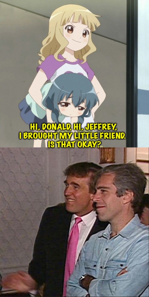 Double date on the Island | HI, DONALD, HI, JEFFREY, 
I BROUGHT MY LITTLE FRIEND.  
IS THAT OKAY? | image tagged in anime carry,trump and epstein | made w/ Imgflip meme maker