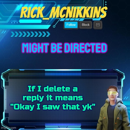 Mcnikkins Temp 3 v2 | MIGHT BE DIRECTED; If I delete a reply it means "Okay I saw that yk" | image tagged in mcnikkins temp 3 v2 | made w/ Imgflip meme maker