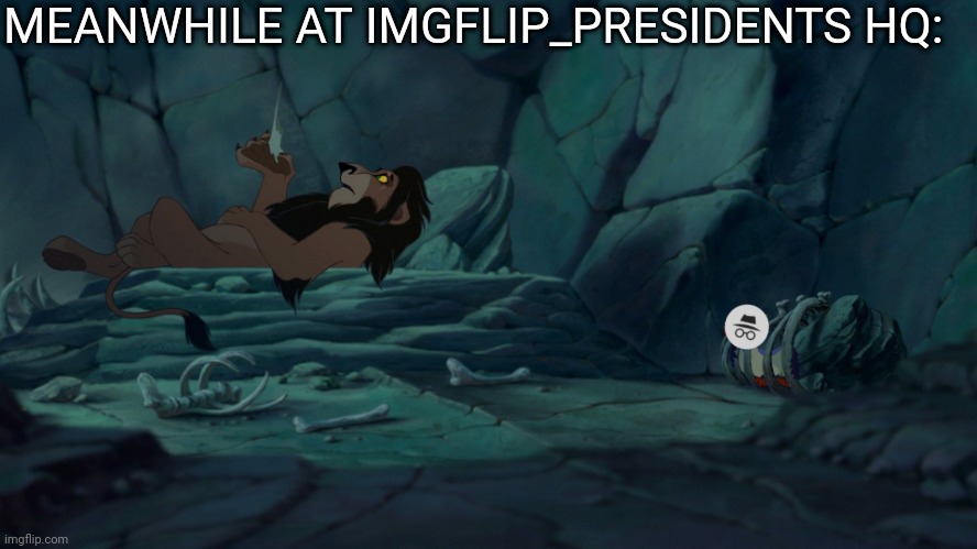 its a small small world | MEANWHILE AT IMGFLIP_PRESIDENTS HQ: | image tagged in incognito | made w/ Imgflip meme maker