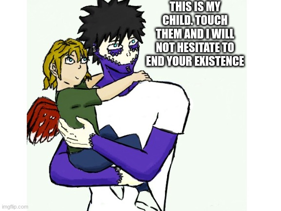 protective dad dabi | THIS IS MY CHILD. TOUCH THEM AND I WILL NOT HESITATE TO END YOUR EXISTENCE | image tagged in mha,dabi,hawks | made w/ Imgflip meme maker