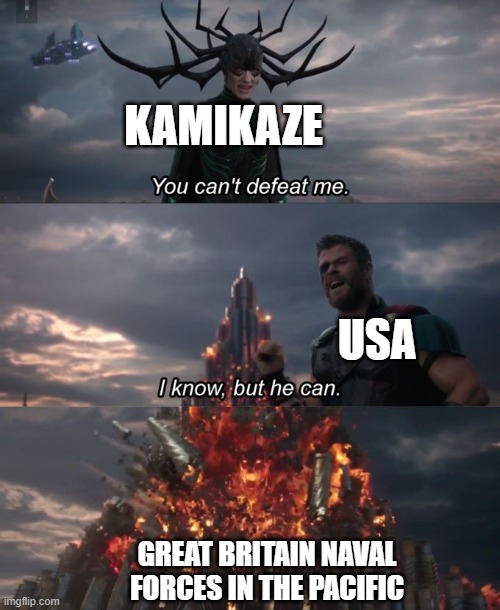 the pacific war I  guess | KAMIKAZE; USA; GREAT BRITAIN NAVAL FORCES IN THE PACIFIC | image tagged in you can't defeat me | made w/ Imgflip meme maker
