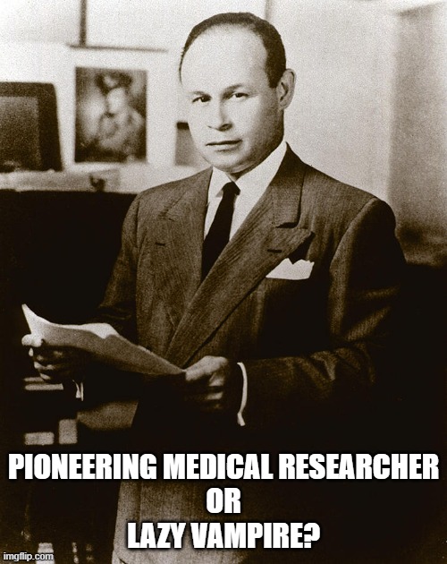 Dr. Charles R. Drew, father of the blood bank. | PIONEERING MEDICAL RESEARCHER
OR
LAZY VAMPIRE? | image tagged in doctors,vampires | made w/ Imgflip meme maker