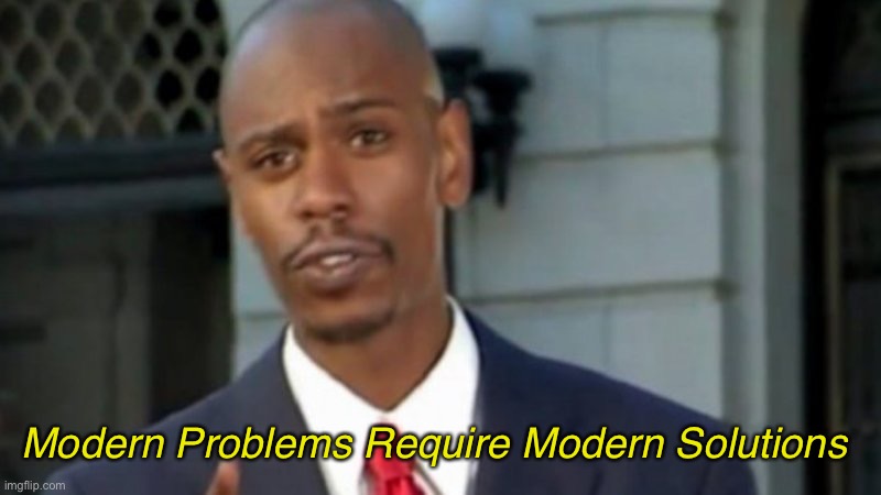 Modern Porblems Template | Modern Problems Require Modern Solutions | image tagged in modern porblems template | made w/ Imgflip meme maker