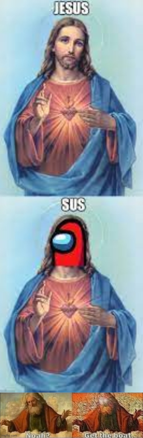 You know, JeSus is always Among Us | image tagged in funny,memes,noahget the boat,sus | made w/ Imgflip meme maker