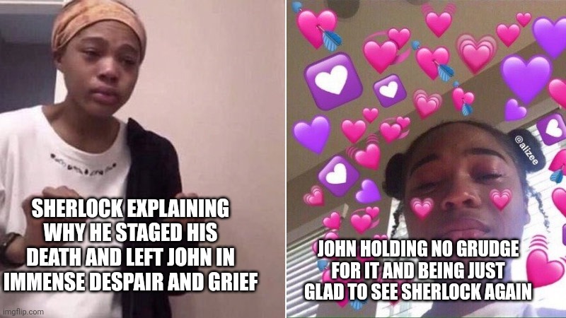 sherlock | SHERLOCK EXPLAINING WHY HE STAGED HIS DEATH AND LEFT JOHN IN IMMENSE DESPAIR AND GRIEF; JOHN HOLDING NO GRUDGE FOR IT AND BEING JUST GLAD TO SEE SHERLOCK AGAIN | image tagged in me explaining to my mom | made w/ Imgflip meme maker
