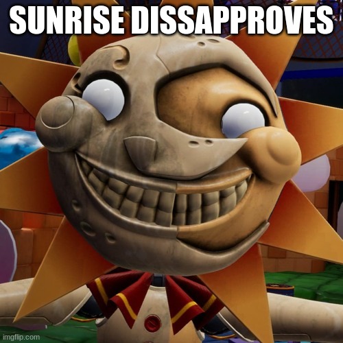 "NOOOO WHY WOULD YOU DO THAT??!?!" | SUNRISE DISSAPPROVES | image tagged in sunrise,e | made w/ Imgflip meme maker