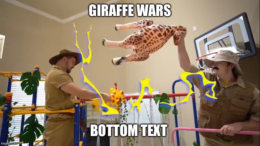#GiraffeWars | GIRAFFE WARS; BOTTOM TEXT | made w/ Imgflip meme maker