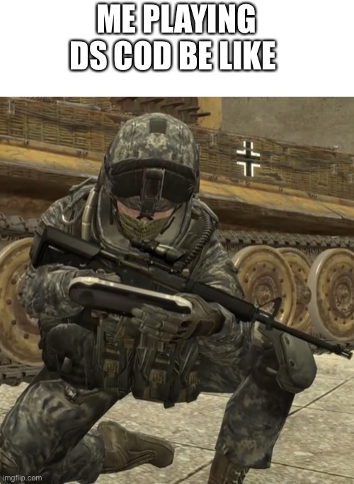 ME PLAYING DS COD BE LIKE | image tagged in nintendo entertainment system,call of duty,modern warfare,2 | made w/ Imgflip meme maker