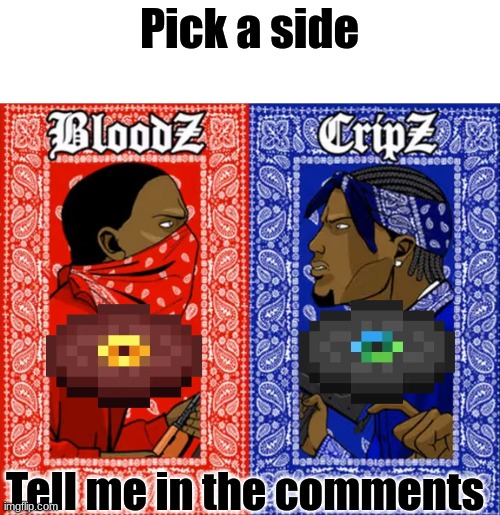 Pigstep vs Otherside | Pick a side; Tell me in the comments | image tagged in blood vs crips | made w/ Imgflip meme maker