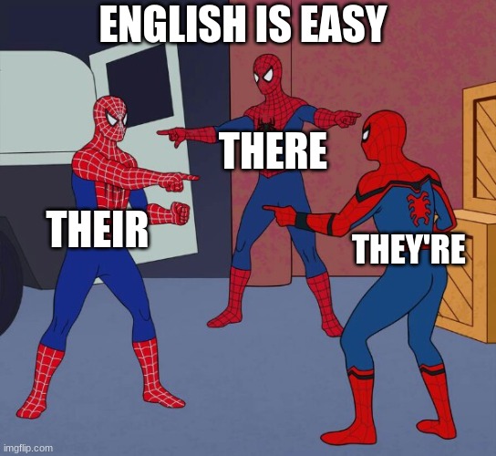 Spider Man Triple | ENGLISH IS EASY; THERE; THEIR; THEY'RE | image tagged in spider man triple | made w/ Imgflip meme maker