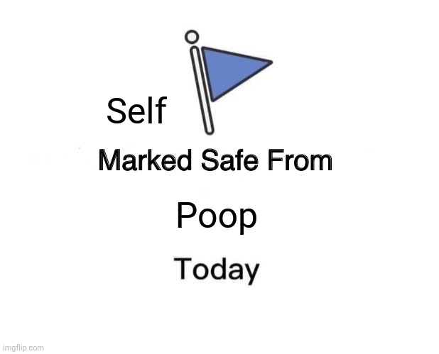 Marked Safe From Meme | Poop Self | image tagged in memes,marked safe from | made w/ Imgflip meme maker