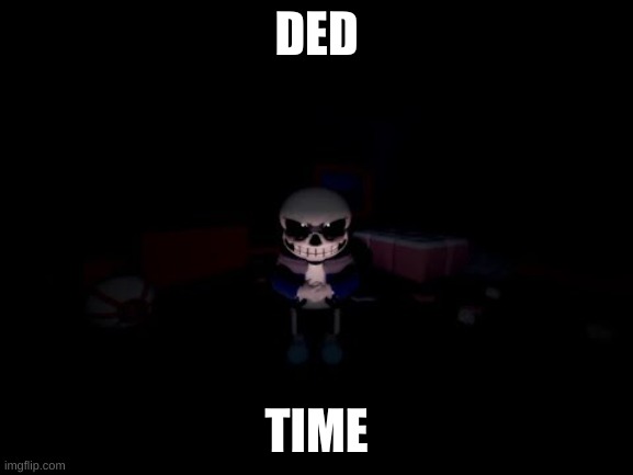 Evil Sans | DED TIME | image tagged in evil sans | made w/ Imgflip meme maker