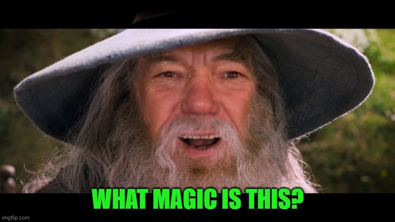WHAT MAGIC IS THIS? | image tagged in lewdalf | made w/ Imgflip meme maker