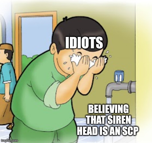 IDIOTS; BELIEVING THAT SIREN HEAD IS AN SCP | image tagged in unsee | made w/ Imgflip meme maker