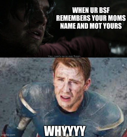 WHY BUCKYYY | WHEN UR BSF REMEMBERS YOUR MOMS NAME AND MOT YOURS; WHYYYY | image tagged in funny memes,marvel | made w/ Imgflip meme maker