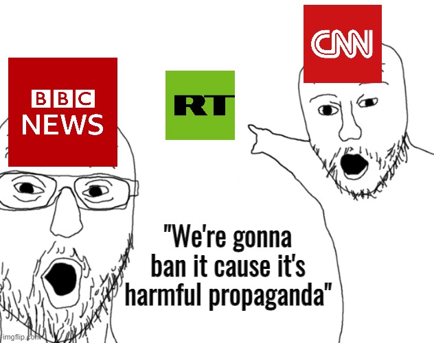 We can't have this news station putting out 'lies' or opposing views, that's literally a threat to muh democracy | "We're gonna ban it cause it's harmful propaganda" | image tagged in soyjak pointing,rt news,cnn fake news,bbc,fake news,propaganda | made w/ Imgflip meme maker