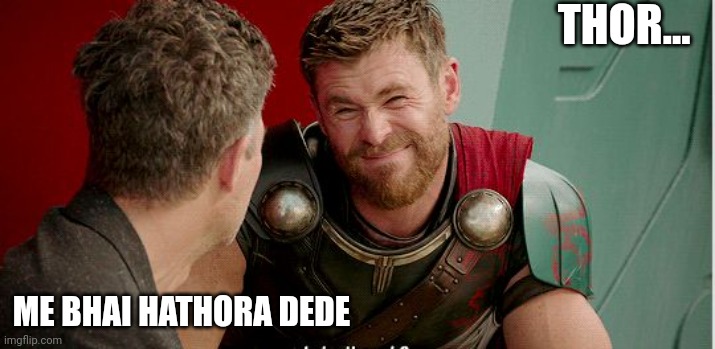 Thora mere bhai | THOR... ME BHAI HATHORA DEDE | image tagged in thor is he though | made w/ Imgflip meme maker