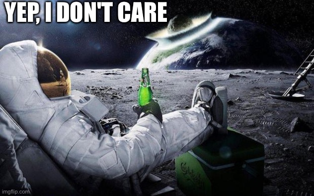 yep i dont care | YEP, I DON'T CARE | image tagged in yep i dont care | made w/ Imgflip meme maker