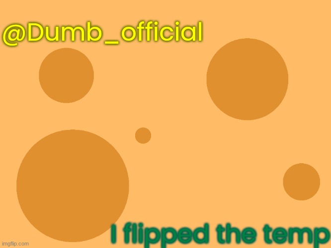 no_watermark | @Dumb_official; I flipped the temp | image tagged in no_watermark | made w/ Imgflip meme maker