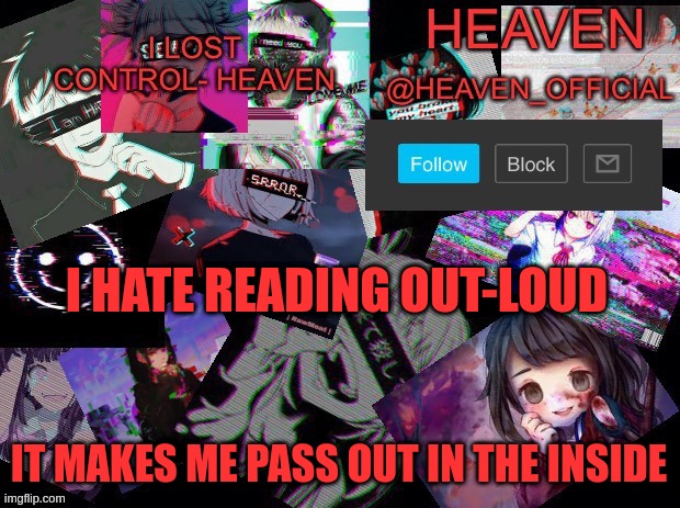 *saddo* | I HATE READING OUT-LOUD; IT MAKES ME PASS OUT IN THE INSIDE | image tagged in heavenly | made w/ Imgflip meme maker