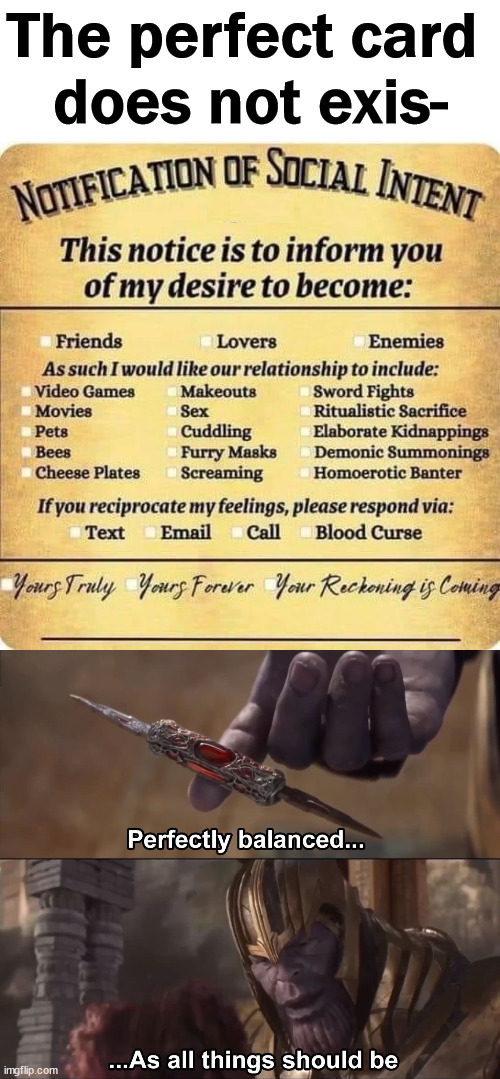 The perfect card for any event. |  The perfect card 
does not exis- | image tagged in thanos perfectly balanced as all things should be,cards,perfection | made w/ Imgflip meme maker