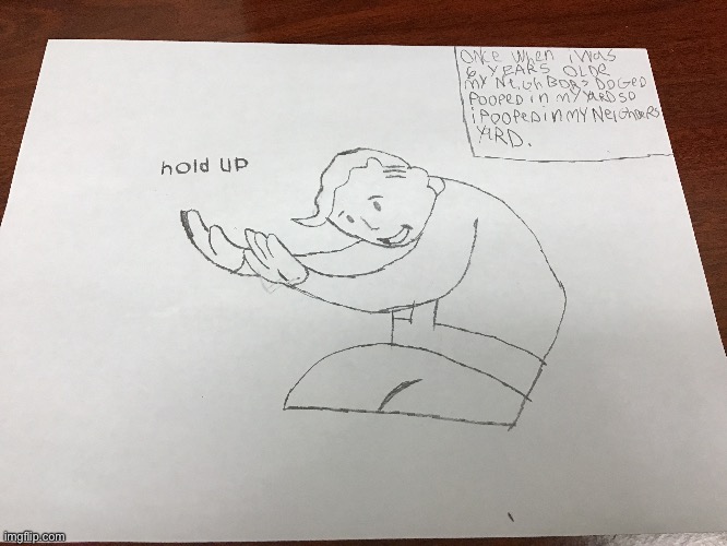 Hand drawn hold up | image tagged in fallout hold up | made w/ Imgflip meme maker