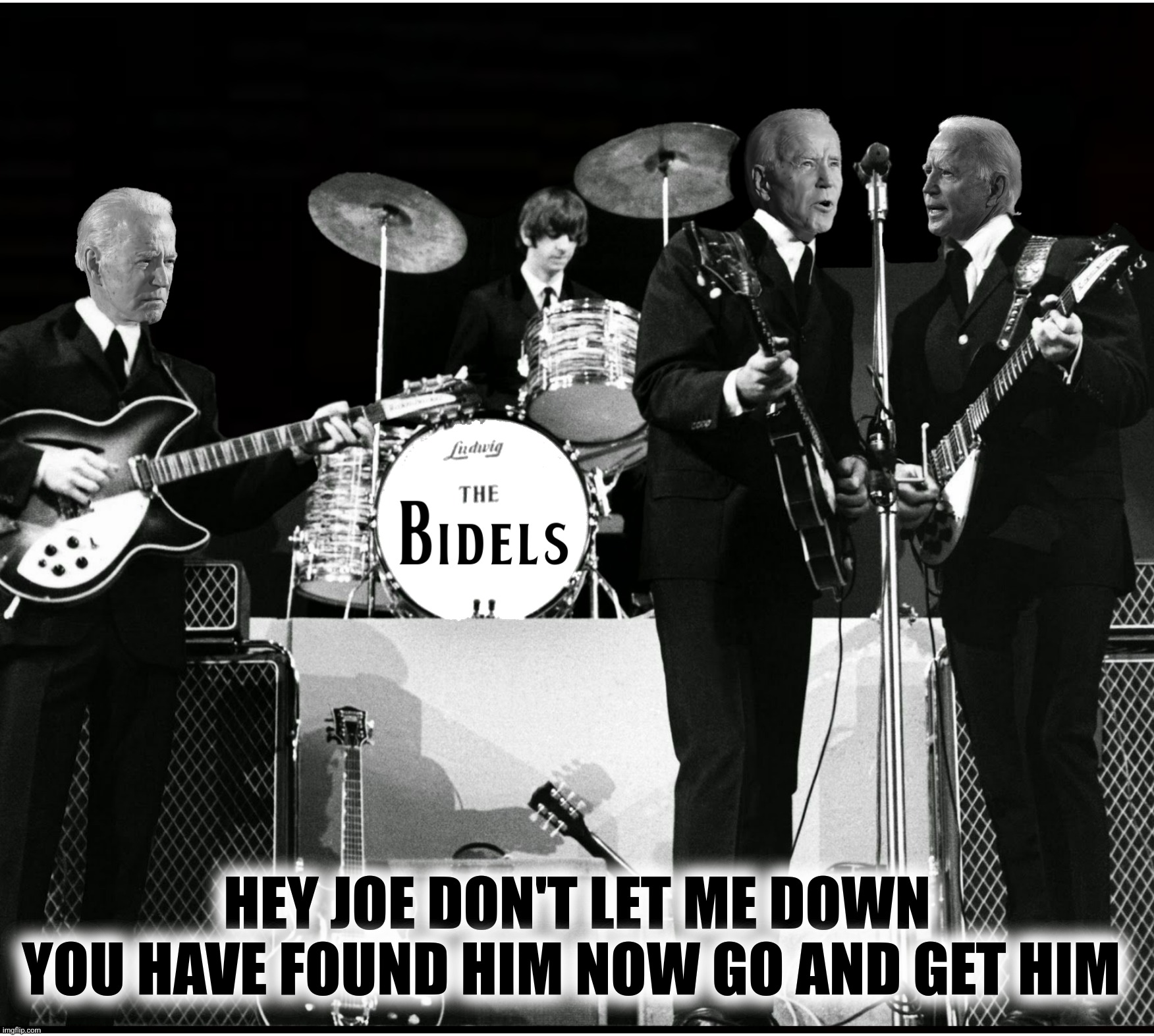 For well you know that he's a tool who plays it cool by resting his chin upon your shoulder | HEY JOE DON'T LET ME DOWN
YOU HAVE FOUND HIM NOW GO AND GET HIM | image tagged in bad photoshop,joe biden,the beatles,go get him,hey jude,hey joe | made w/ Imgflip meme maker
