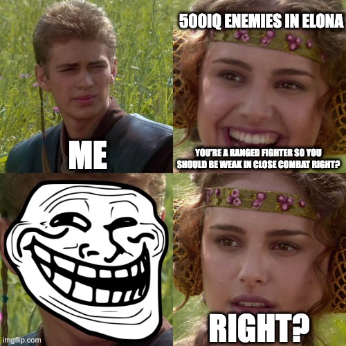 Elona Meme #1 | 500IQ ENEMIES IN ELONA; ME; YOU’RE A RANGED FIGHTER SO YOU SHOULD BE WEAK IN CLOSE COMBAT RIGHT? RIGHT? | image tagged in anakin padme 4 panel,elona,elonaplus | made w/ Imgflip meme maker