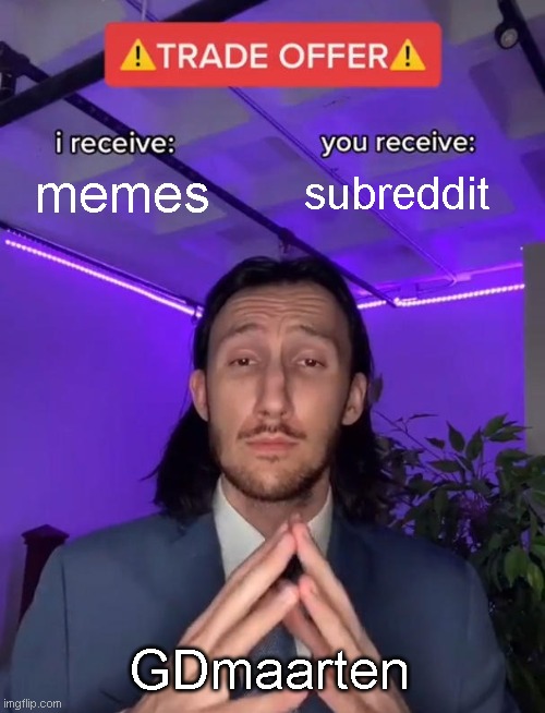 Trade Offer | memes; subreddit; GDmaarten | image tagged in trade offer | made w/ Imgflip meme maker