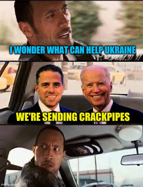 I WONDER WHAT CAN HELP UKRAINE; WE'RE SENDING CRACKPIPES | image tagged in the rock driving bidens,the rock driving,ukraine,crack,pipeline | made w/ Imgflip meme maker