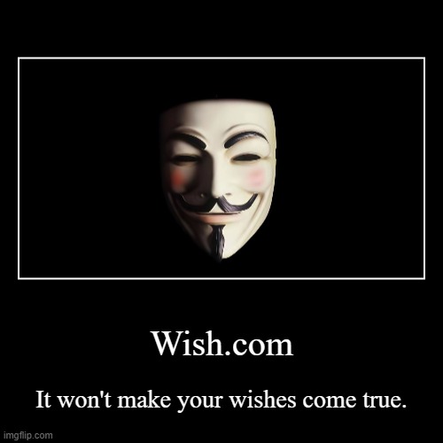 wish.com be like | image tagged in funny,demotivationals,memes,funny memes,scam,funny meme | made w/ Imgflip demotivational maker