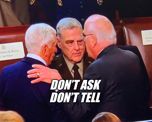 Don’t Ask, Don’t Tell | DON’T ASK
DON’T TELL | image tagged in general millie,closeted gay,military humor,us military | made w/ Imgflip meme maker