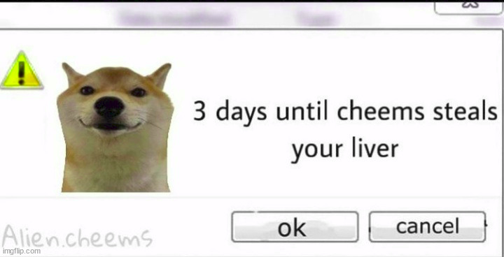 3 days until cheems steals your liver | image tagged in 3 days until cheems steals your liver | made w/ Imgflip meme maker