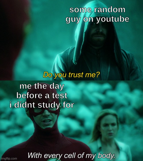 definitely doesnt fail the test | some random guy on youtube; me the day before a test i didnt study for | image tagged in do you trust me,memes,the flash,school | made w/ Imgflip meme maker
