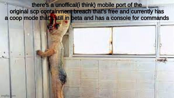 scp-173 anouncement | there's a unoffical(i think) mobile port of the original scp containment breach that's free and currently has a coop mode that's still in be | image tagged in scp-173 anouncement | made w/ Imgflip meme maker