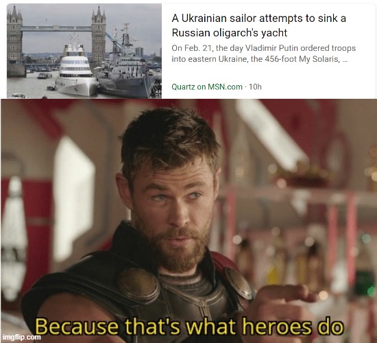 That is, a very brave thing. | image tagged in that s what heroes do,ukraine,help,sailing,russia,boats | made w/ Imgflip meme maker