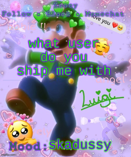 what user do you ship me with; skadussy | image tagged in zooey's luigi announcement temp | made w/ Imgflip meme maker