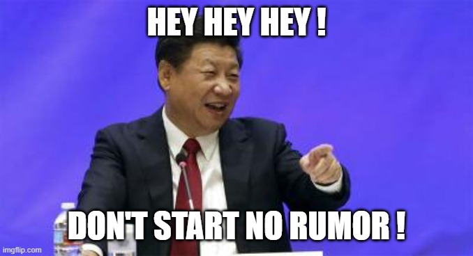 Xi Jinping Laughing | HEY HEY HEY ! DON'T START NO RUMOR ! | image tagged in xi jinping laughing | made w/ Imgflip meme maker