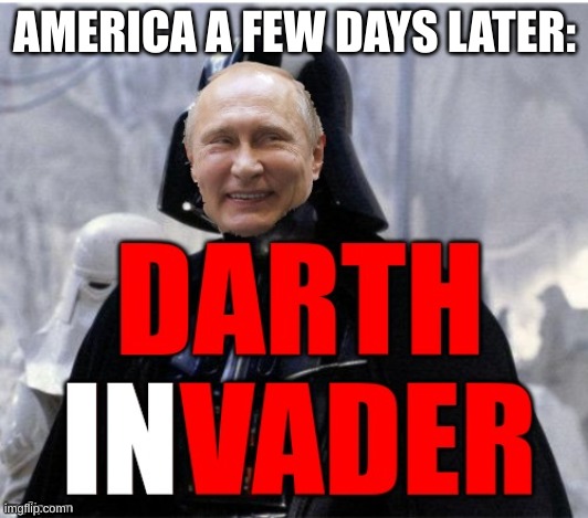 Darth Invader | AMERICA A FEW DAYS LATER: | image tagged in darth invader | made w/ Imgflip meme maker