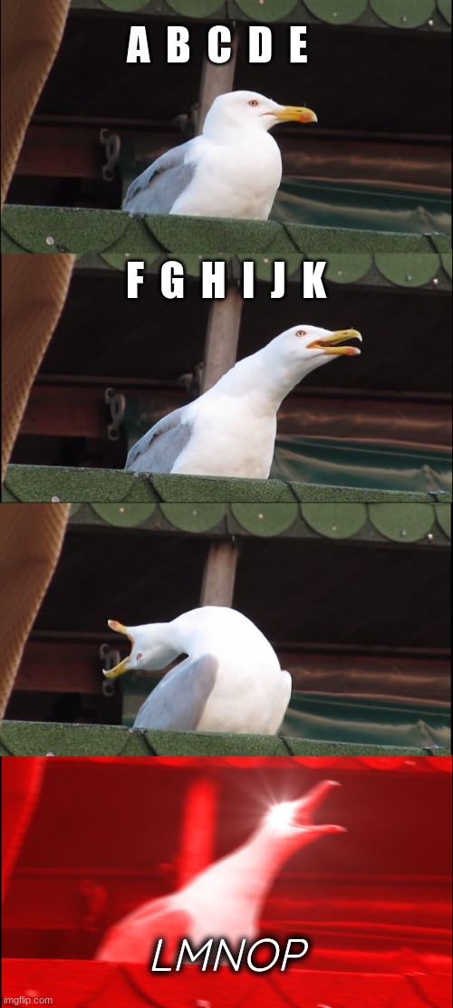 Inhaling Seagull Meme | A  B  C  D  E; F  G  H  I  J  K; LMNOP | image tagged in memes,inhaling seagull | made w/ Imgflip meme maker