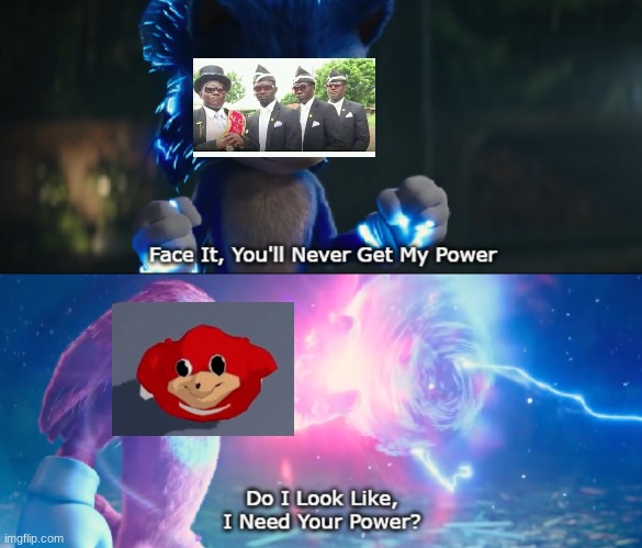 UGANDA KNUCKLES FOREVER!!!!!!!!!!!!!!!!!!!!!!!!!!!!!!!!!!!!!!!!!!!!!!!!!!!!!!!!!!!!!!!!!!!!!!!!!!!!!!!!!!!!!!!!!!!!!!!!!!!!!!!!! | image tagged in do i look like i need your power meme | made w/ Imgflip meme maker