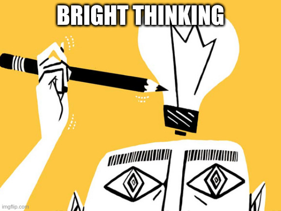 Eureka | BRIGHT THINKING | image tagged in eureka | made w/ Imgflip meme maker