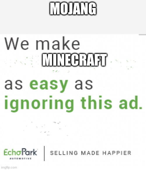 MOJANG; MINECRAFT | image tagged in true | made w/ Imgflip meme maker