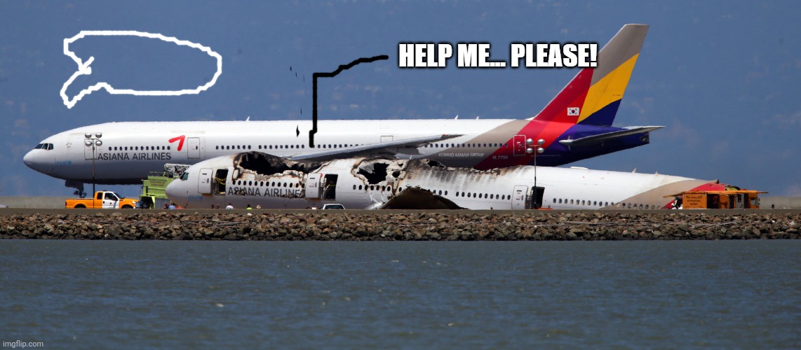 Help me! But it's Asiana 214 | image tagged in help me but it's asiana 214 | made w/ Imgflip meme maker