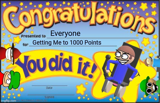 Happy Star Congratulations | Everyone; Getting Me to 1000 Points | image tagged in memes,happy star congratulations | made w/ Imgflip meme maker