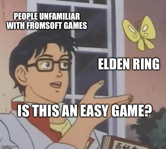 FromSoft Games | PEOPLE UNFAMILIAR WITH FROMSOFT GAMES; ELDEN RING; IS THIS AN EASY GAME? | image tagged in memes,is this a pigeon | made w/ Imgflip meme maker