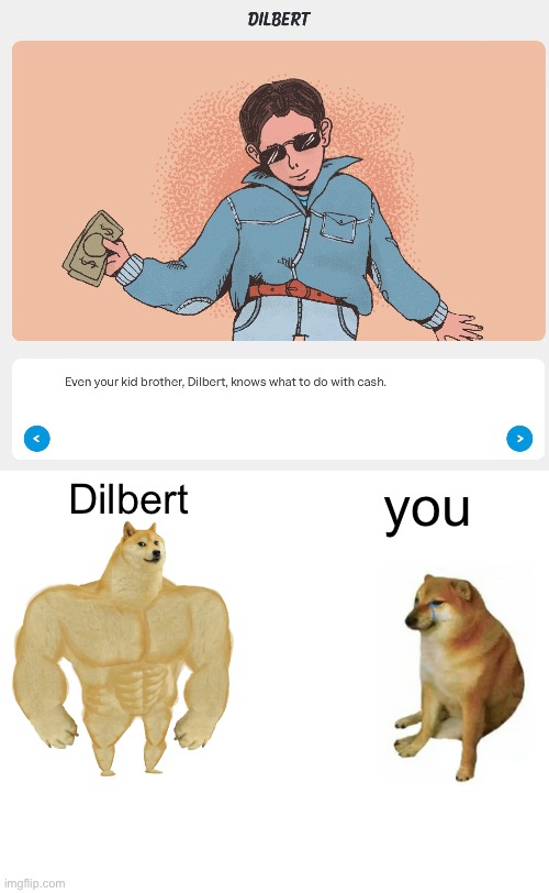 I want to be like Dilbert | Dilbert; you | image tagged in memes,buff doge vs cheems | made w/ Imgflip meme maker