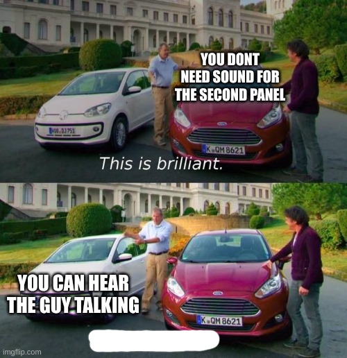 Im Right | YOU DONT NEED SOUND FOR THE SECOND PANEL; YOU CAN HEAR THE GUY TALKING | image tagged in this is brilliant but i like this | made w/ Imgflip meme maker