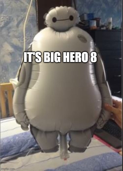 Go Baymax! | IT'S BIG HERO 8 | image tagged in you had one job | made w/ Imgflip meme maker